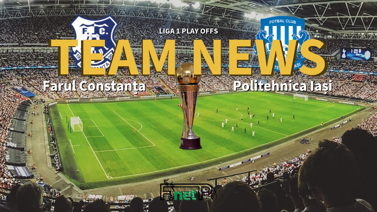 Liga 1 Play Offs News: Farul Constanța vs CSM Politehnica Iași Confirmed Line-ups