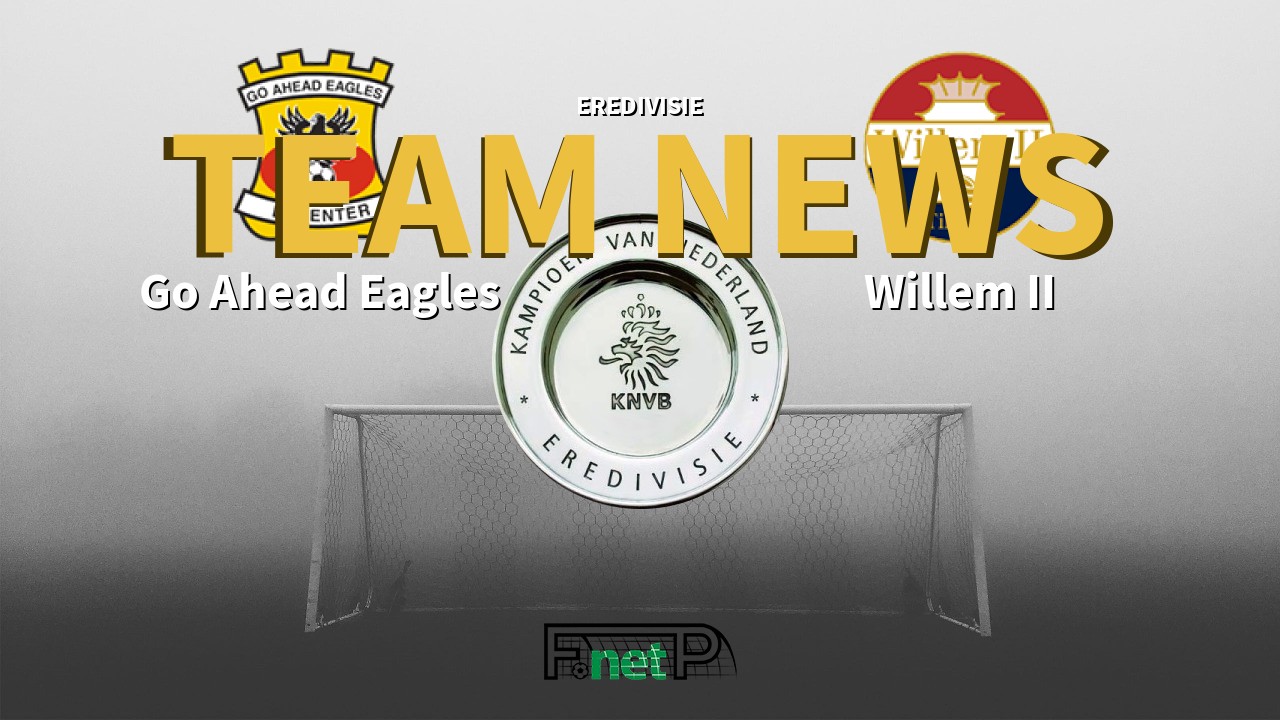 Eredivisie News: Go Ahead Eagles vs Willem II Confirmed Line-ups