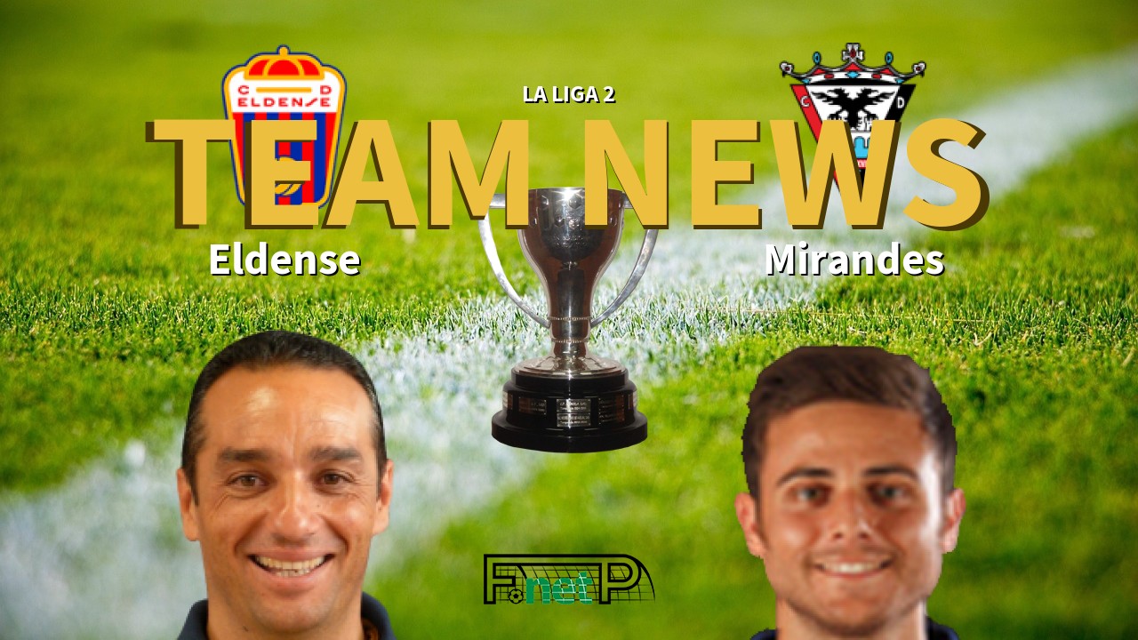 La Liga 2 News: Eldense vs CD Mirandés Confirmed Line-ups