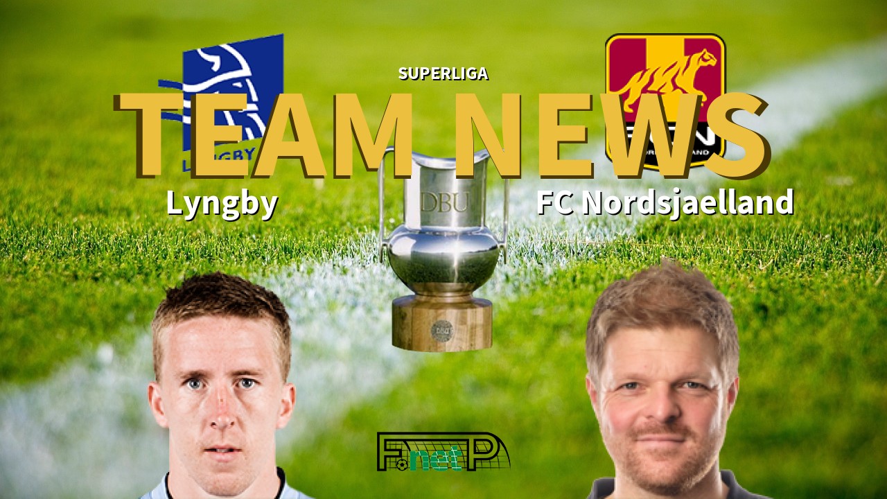 Superliga News: Lyngby BK vs FC Nordsjælland Confirmed Line-ups