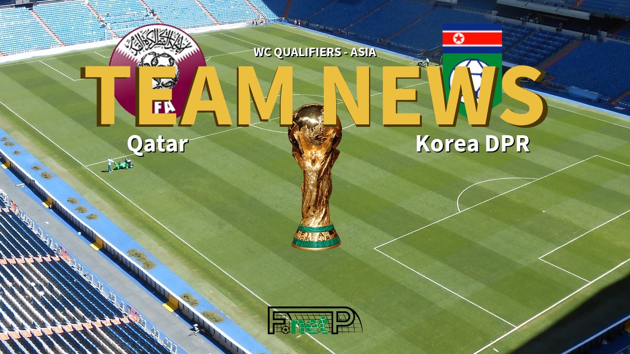 WC Qualifiers - Asia News: Qatar vs Korea DPR Confirmed Line-ups