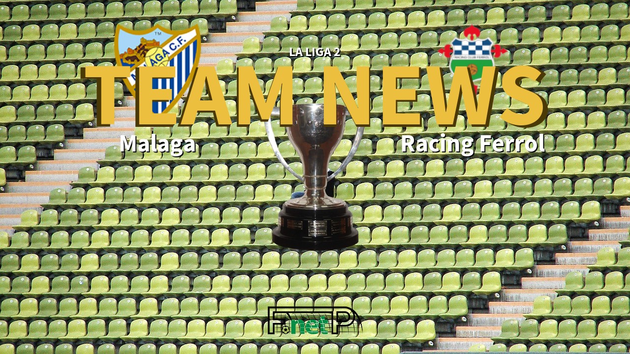 La Liga 2 News: Málaga vs Racing Ferrol Confirmed Line-ups