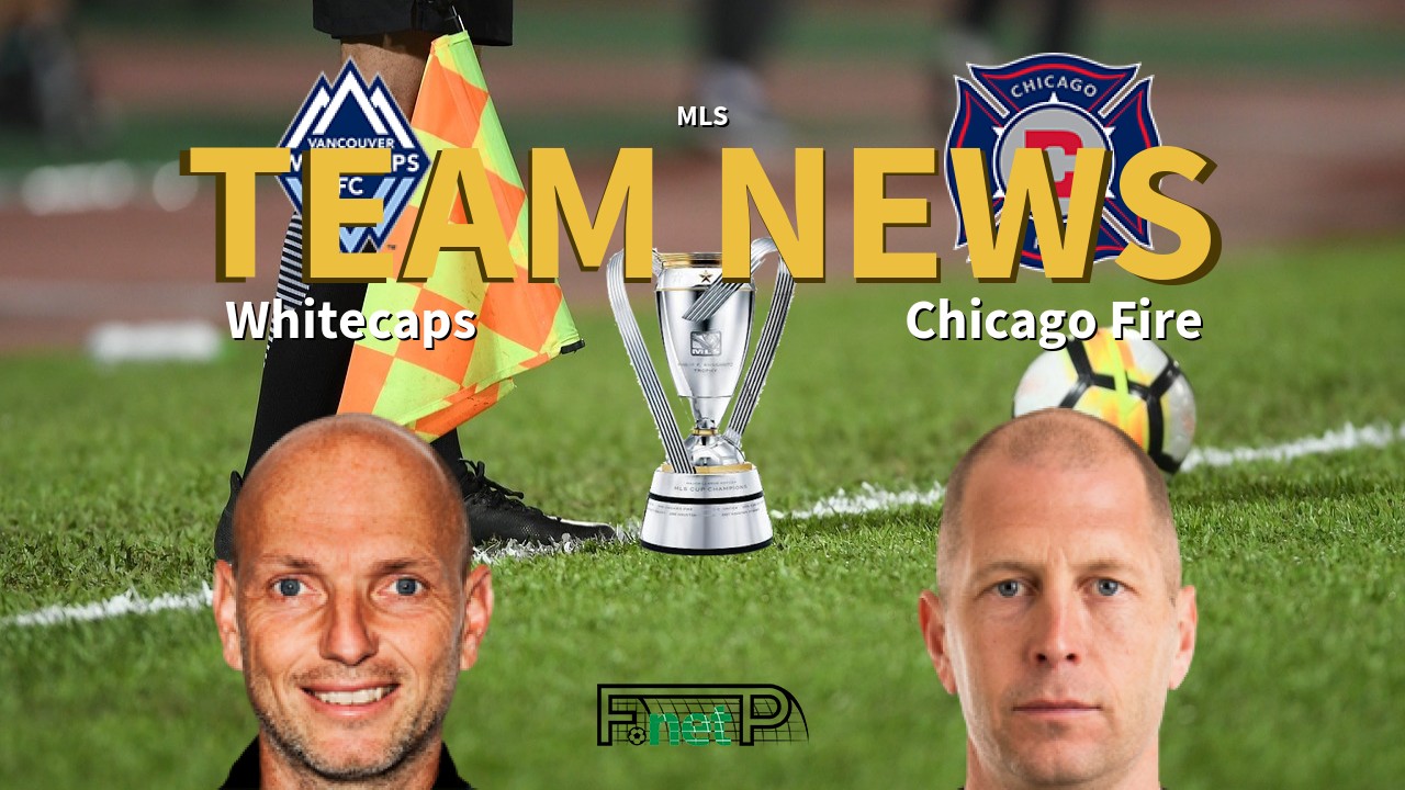 MLS News: Vancouver Whitecaps vs Chicago Fire Confirmed Line-ups