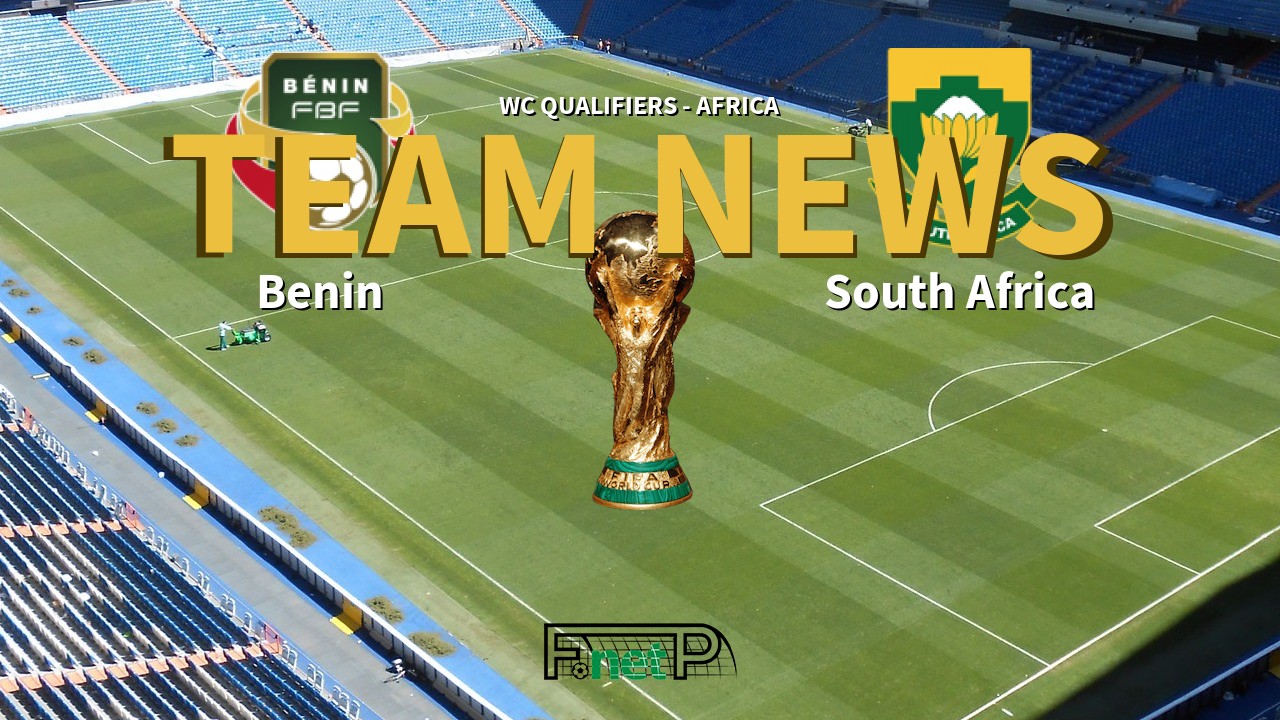 WC Qualifiers - Africa News: Benin vs South Africa Confirmed Line-ups