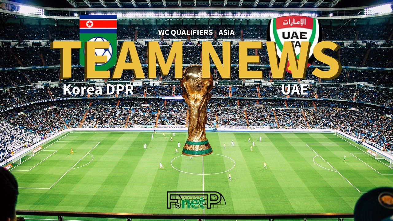 WC Qualifiers - Asia News: Korea DPR vs UAE Confirmed Line-ups