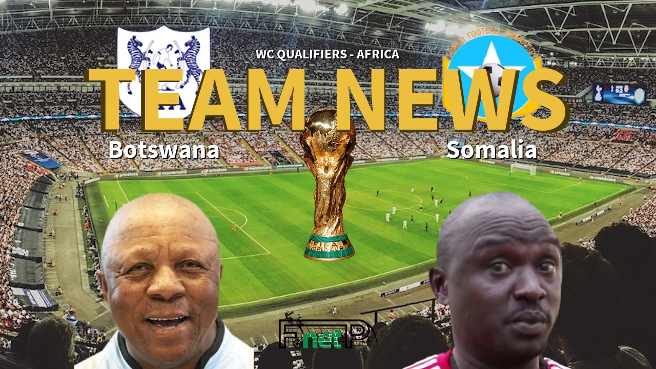 WC Qualifiers - Africa News: Botswana vs Somalia Confirmed Line-ups
