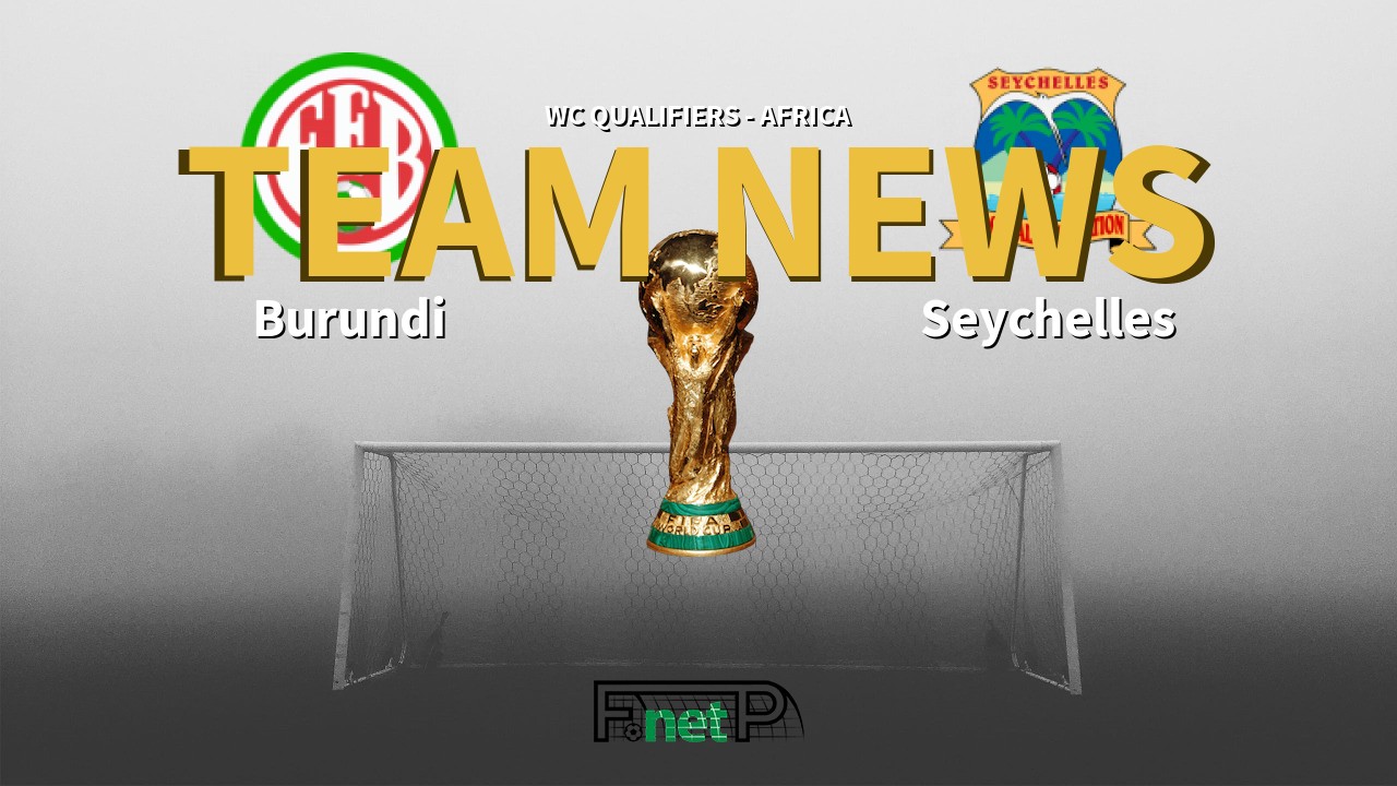 WC Qualifiers - Africa News: Burundi vs Seychelles Confirmed Line-ups