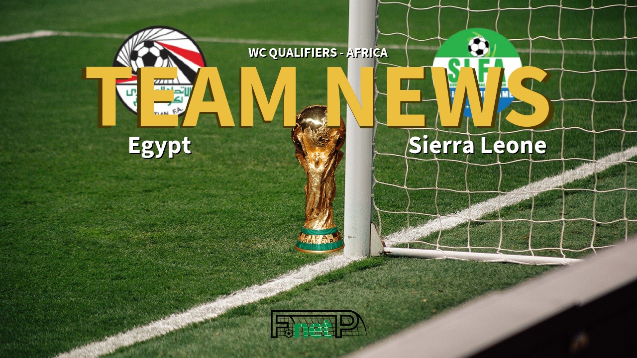WC Qualifiers - Africa News: Egypt vs Sierra Leone Confirmed Line-ups