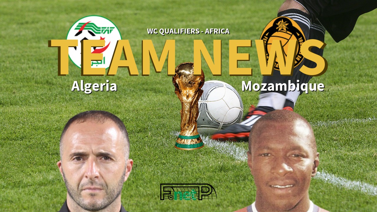 WC Qualifiers - Africa News: Algeria vs Mozambique Confirmed Line-ups