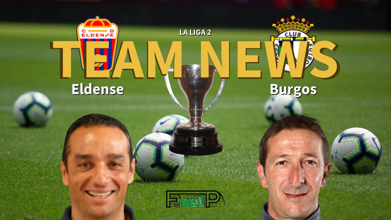 La Liga 2 News: Eldense vs Burgos Confirmed Line-ups