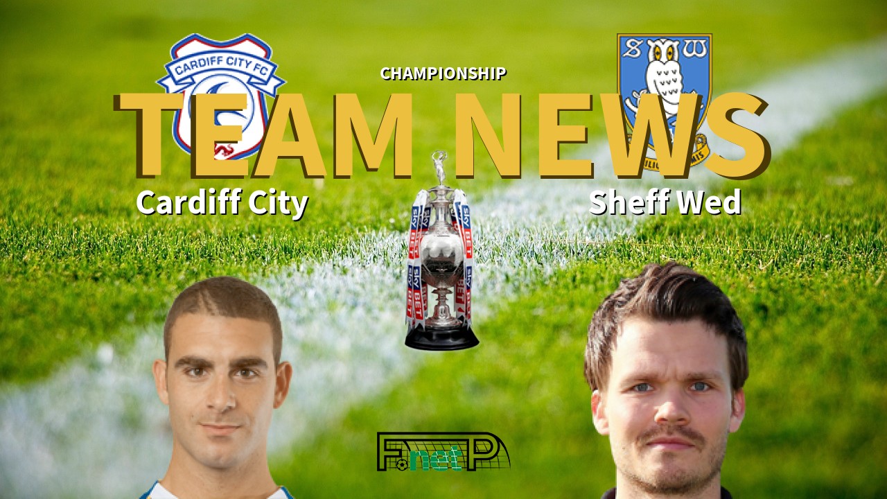 Championship News: Cardiff City vs Sheffield Wednesday Confirmed Line-ups