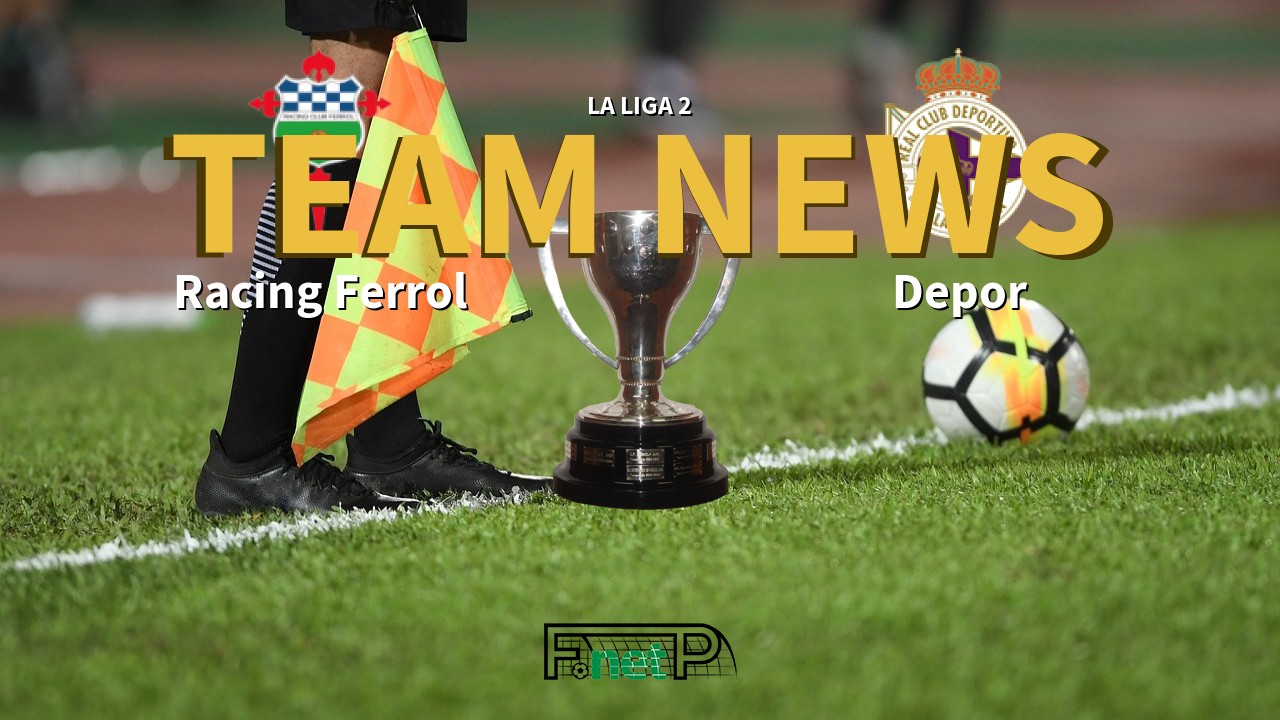 La Liga 2 News: Racing Ferrol vs Deportivo de La Coruña Confirmed Line-ups