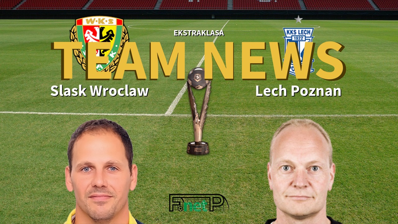 Ekstraklasa News: Śląsk Wrocław vs Lech Poznań Confirmed Line-ups