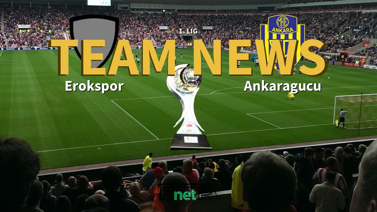 1. Lig News: Erokspor vs MKE Ankaragücü Confirmed Line-ups