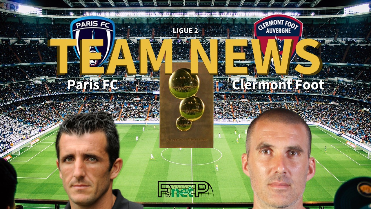 Ligue 2 News: Paris FC vs Clermont Foot Confirmed Line-ups