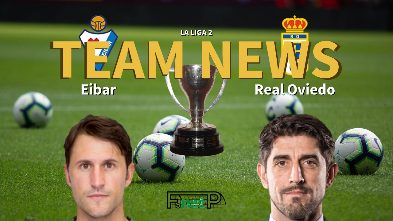 La Liga 2 News: Eibar vs Real Oviedo Confirmed Line-ups