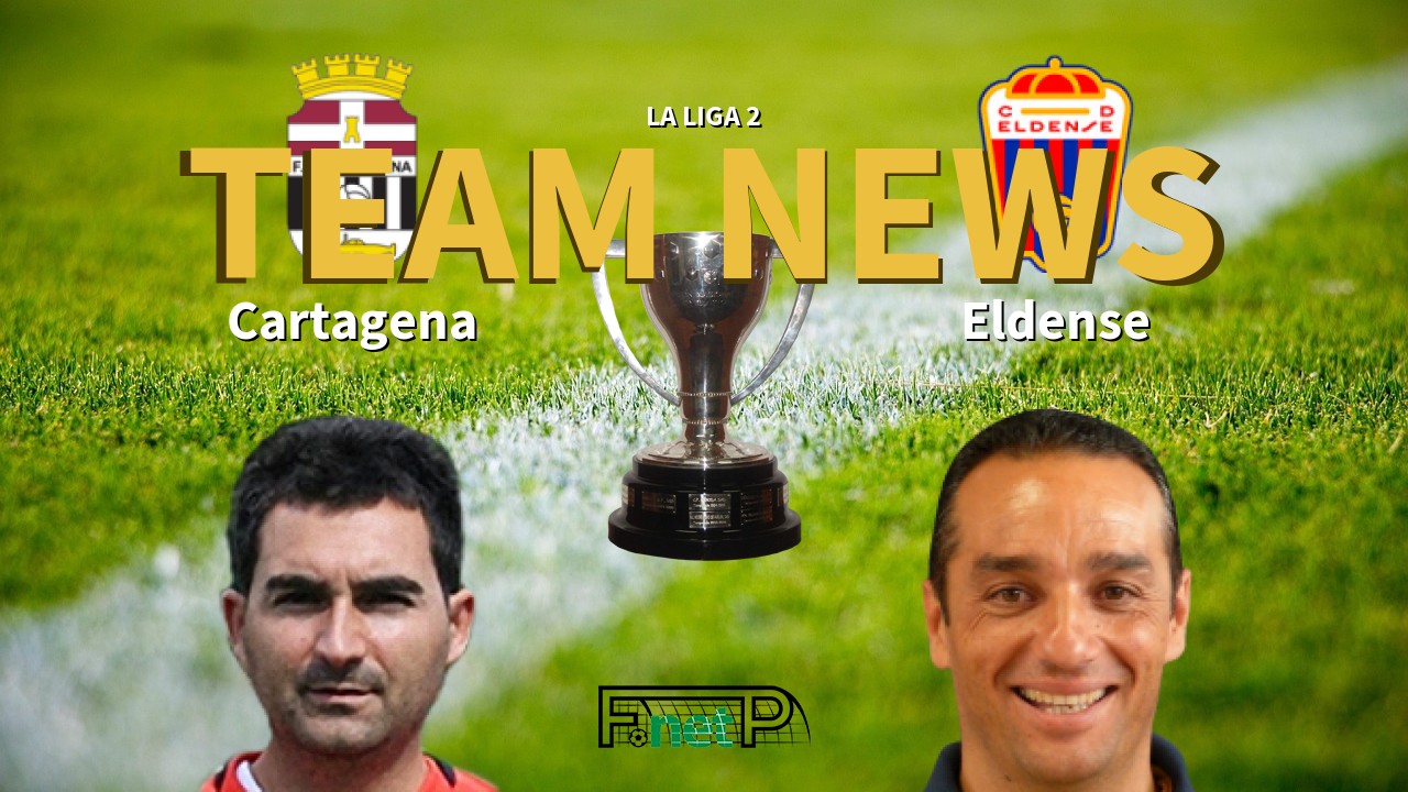 La Liga 2 News: FC Cartagena vs Eldense Confirmed Line-ups