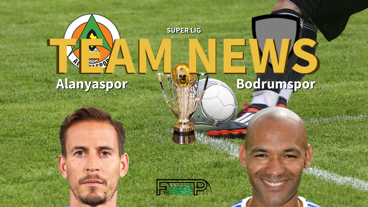 Super Lig News: Alanyaspor vs Bodrumspor Confirmed Line-ups