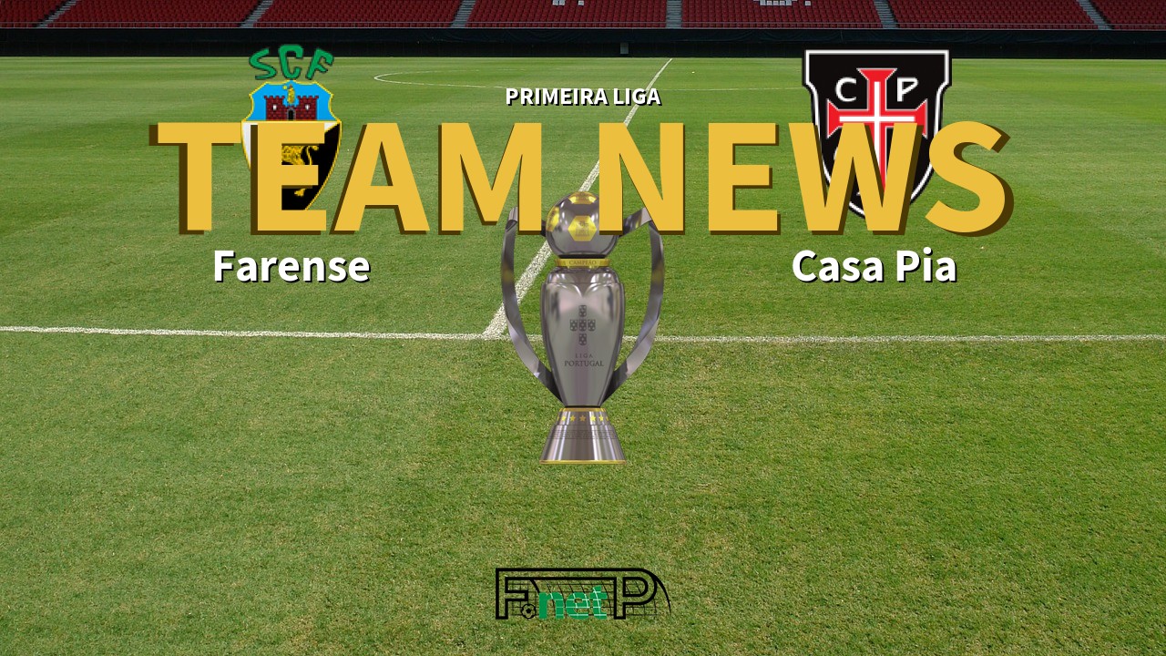 Primeira Liga News: Farense vs Casa Pia Confirmed Line-ups