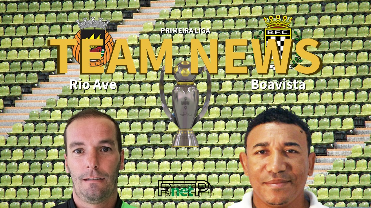 Primeira Liga News: Rio Ave vs Boavista Confirmed Line-ups
