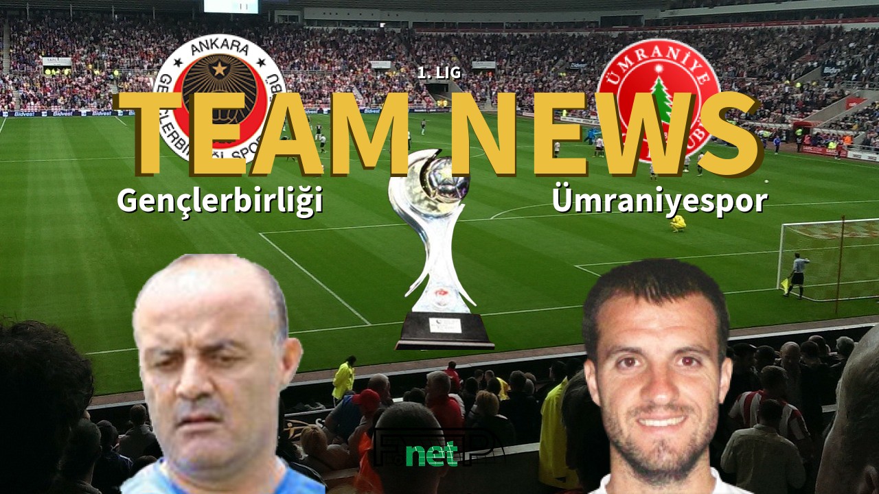 1. Lig News: Gençlerbirliği vs Ümraniyespor Confirmed Line-ups
