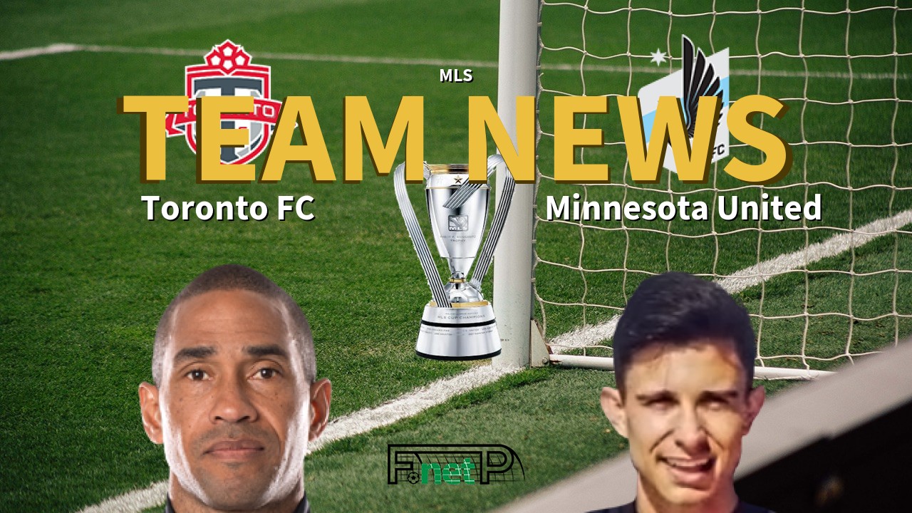 MLS News: Toronto FC vs Minnesota United Confirmed Line-ups