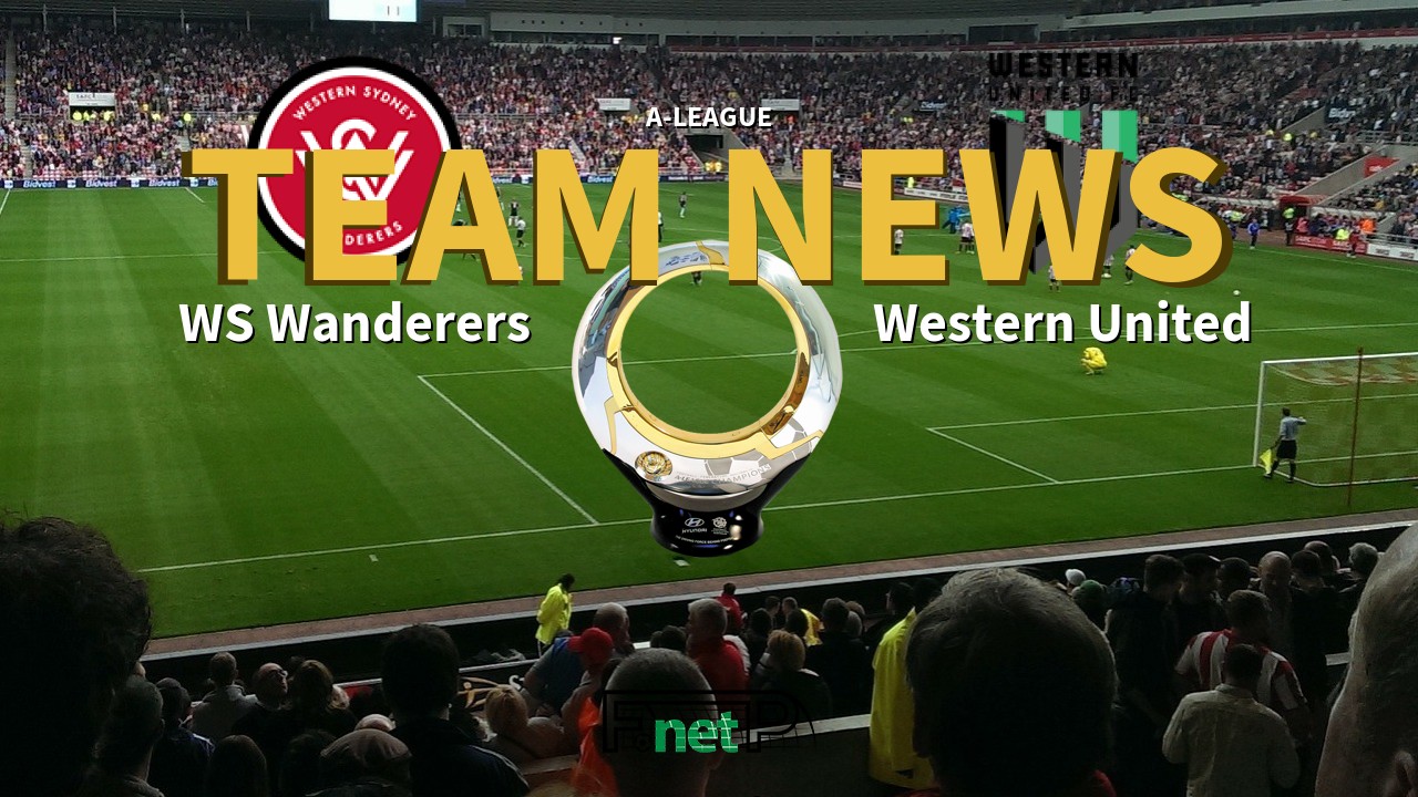 A-League News: Western Sydney Wanderers vs Western United Confirmed Line-ups