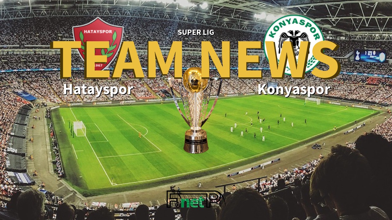 Super Lig News: Hatayspor vs Konyaspor Confirmed Line-ups