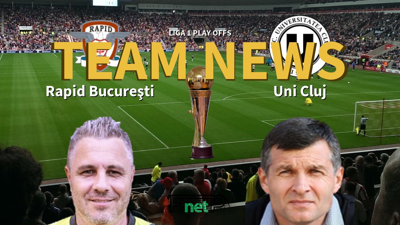 Liga 1 Play Offs News: Rapid Bucharest vs Universitatea Cluj Confirmed Line-ups