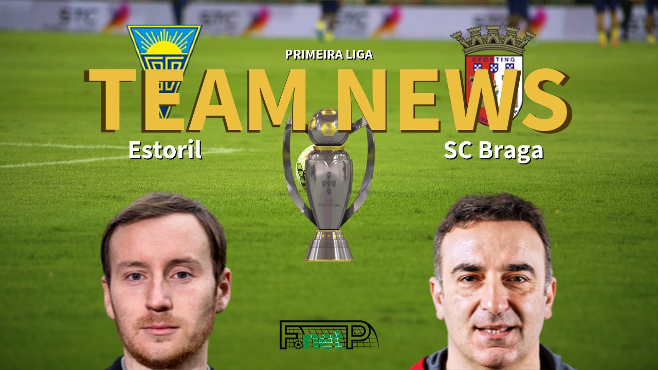 Primeira Liga News: Estoril vs Braga Confirmed Line-ups