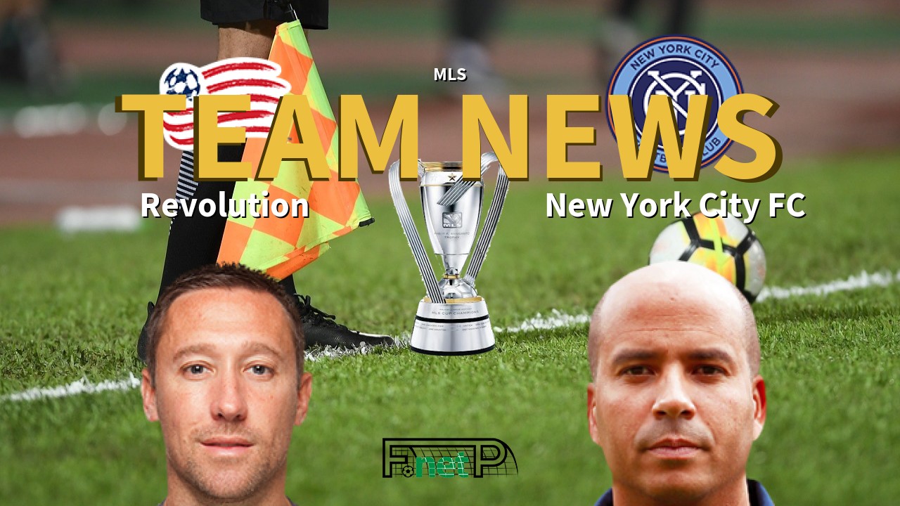 MLS News: New Eng. Revolution vs New York City FC Confirmed Line-ups