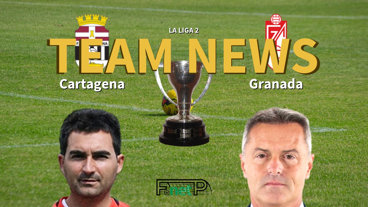 La Liga 2 News: FC Cartagena vs Granada Confirmed Line-ups