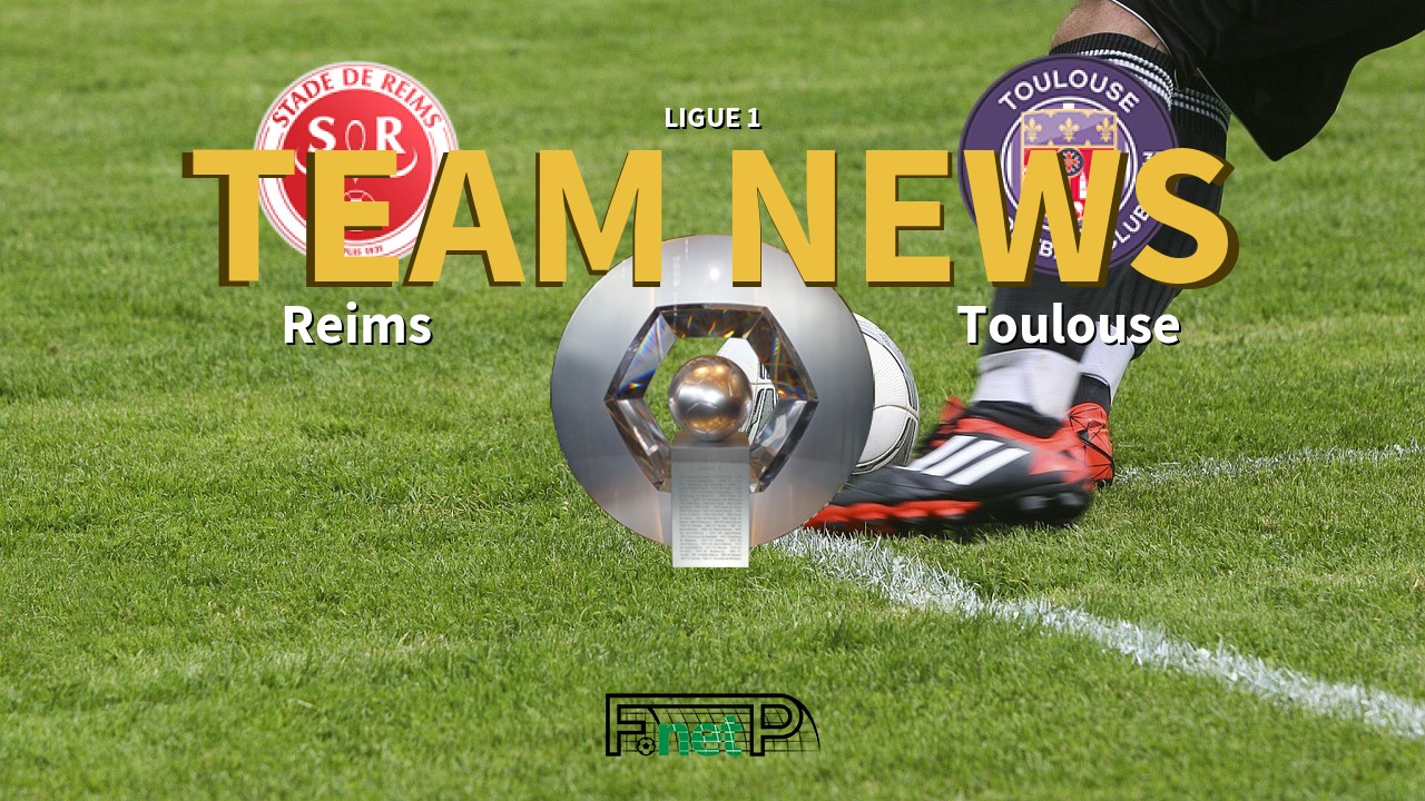 Ligue 1 News: Reims vs Toulouse Confirmed Line-ups