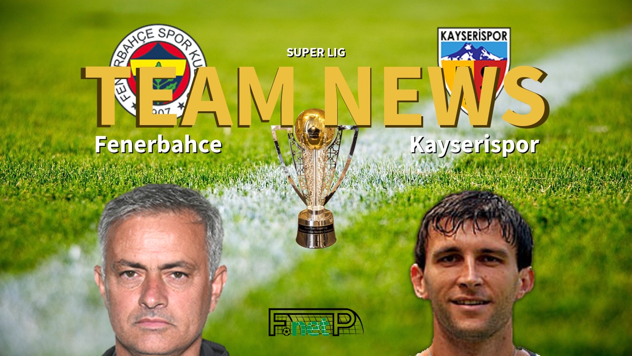 Super Lig News: Fenerbahçe vs Kayserispor Confirmed Line-ups
