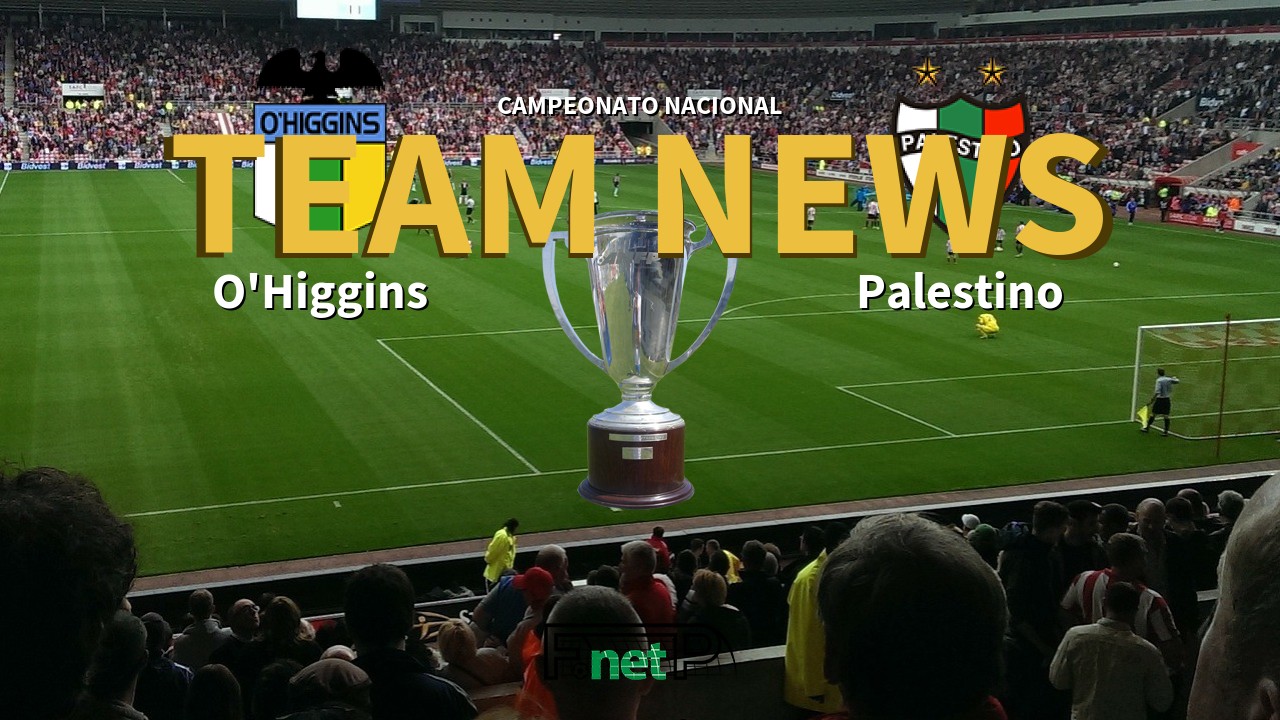 Campeonato Nacional News: O'Higgins vs Palestino Confirmed Line-ups