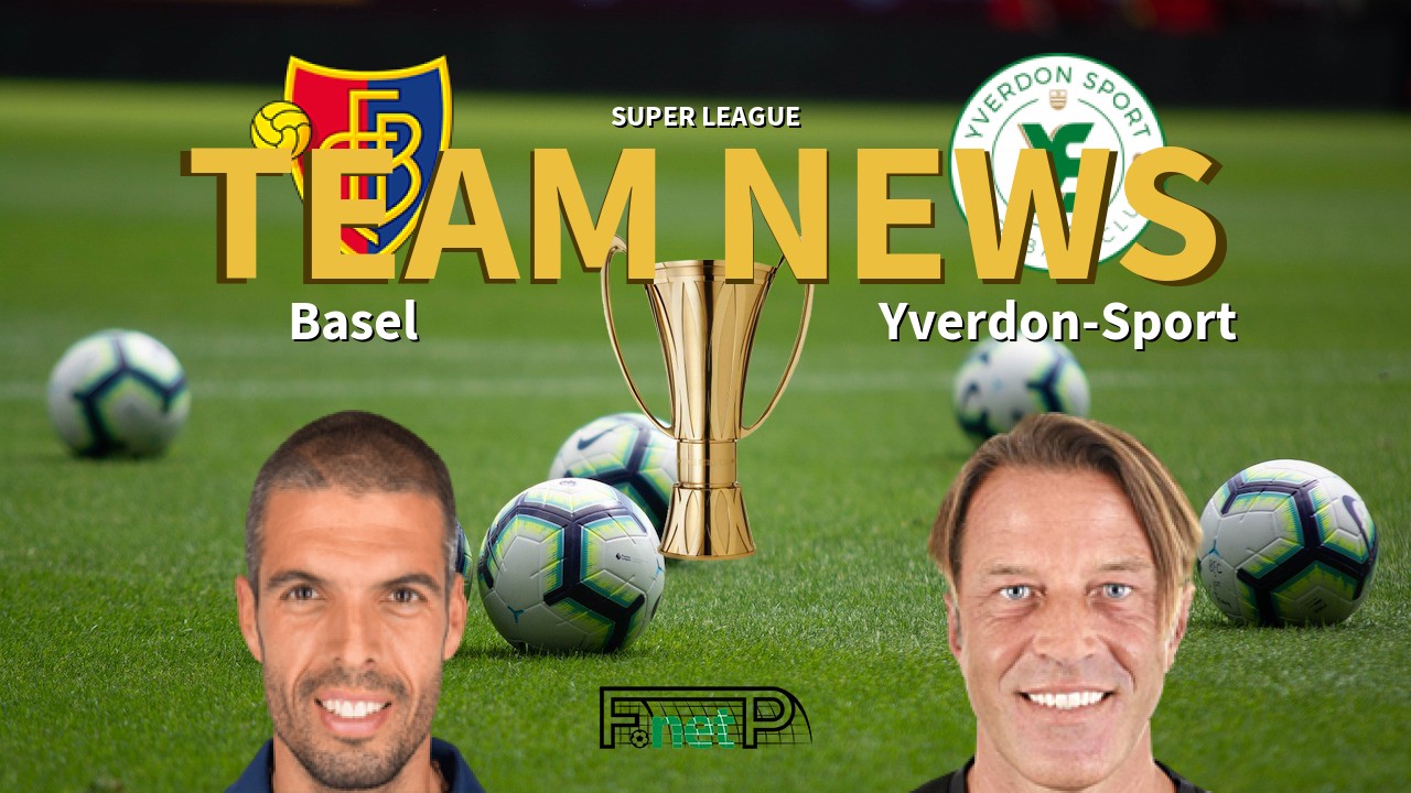 Super League News: FC Basel 1893 vs FC Yverdon-Sports Confirmed Line-ups