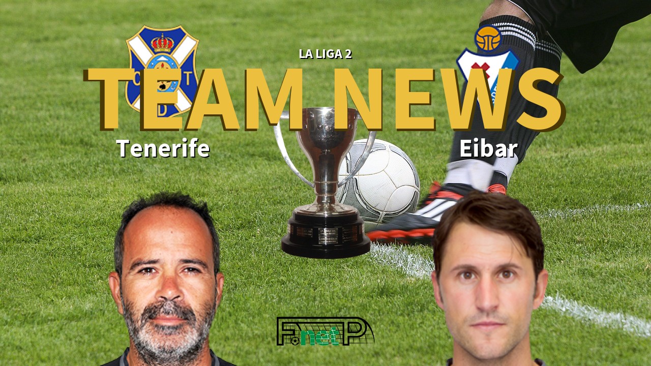 La Liga 2 News: Tenerife vs Eibar Confirmed Line-ups