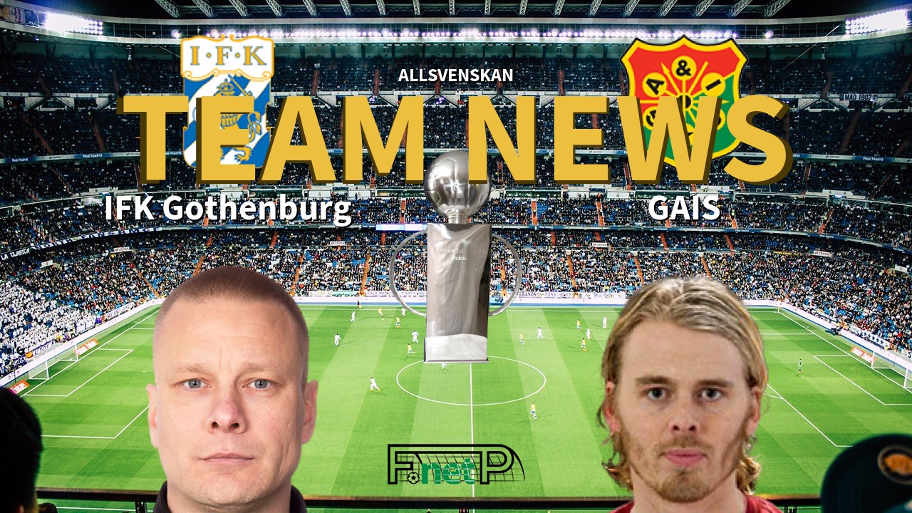Allsvenskan News: IFK Göteborg vs GAIS Confirmed Line-ups