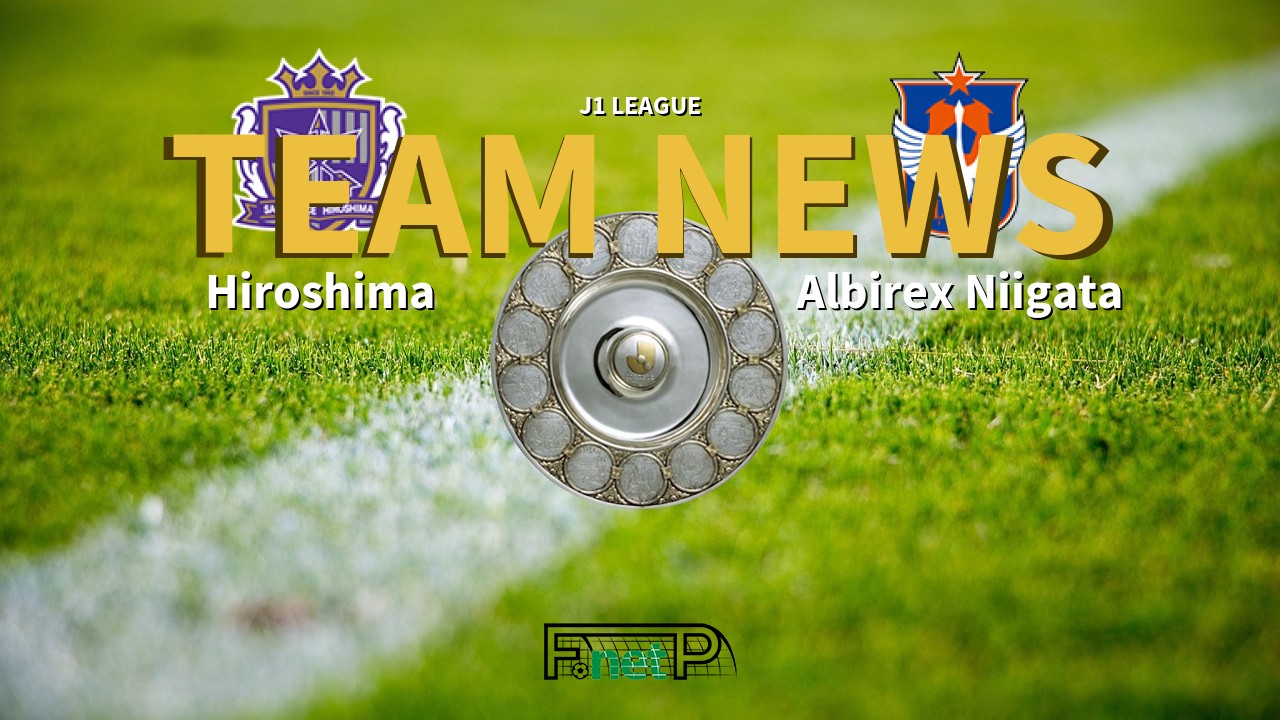 J1 League News: Sanfrecce Hiroshima vs Albirex Niigata Confirmed Line-ups