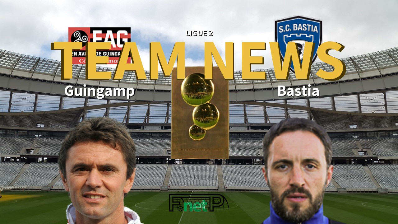 Ligue 2 News: EA Guingamp vs SC Bastia Confirmed Line-ups