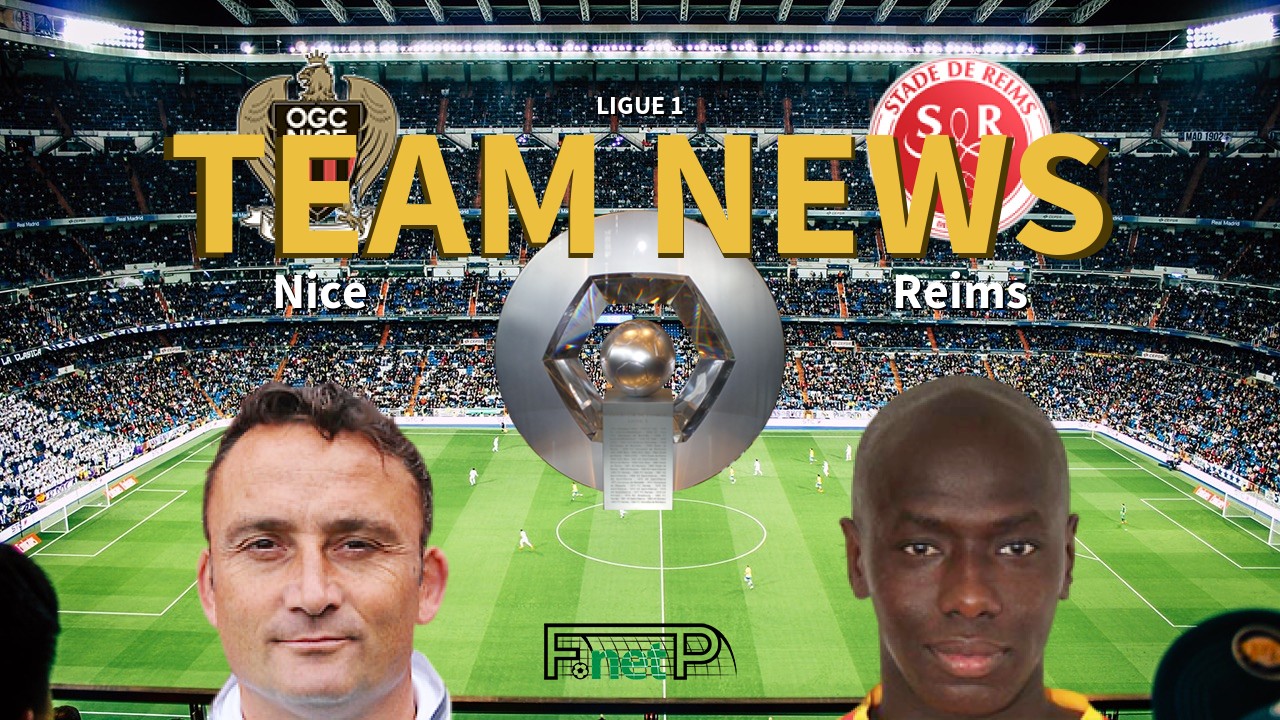 Ligue 1 News: Nice vs Reims Confirmed Line-ups