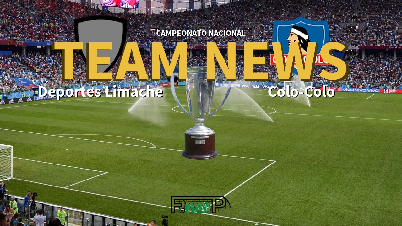 Campeonato Nacional News: Deportes Limache vs Colo-Colo Confirmed Line-ups