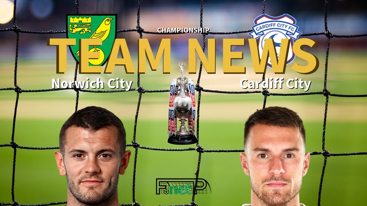 Championship News: Norwich City vs Cardiff City Confirmed Line-ups