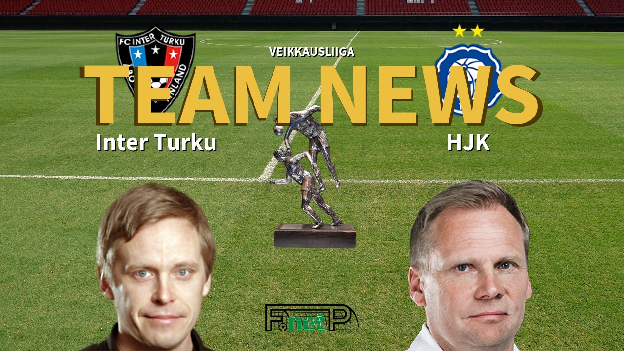Veikkausliiga News: FC Inter Turku vs HJK Confirmed Line-ups