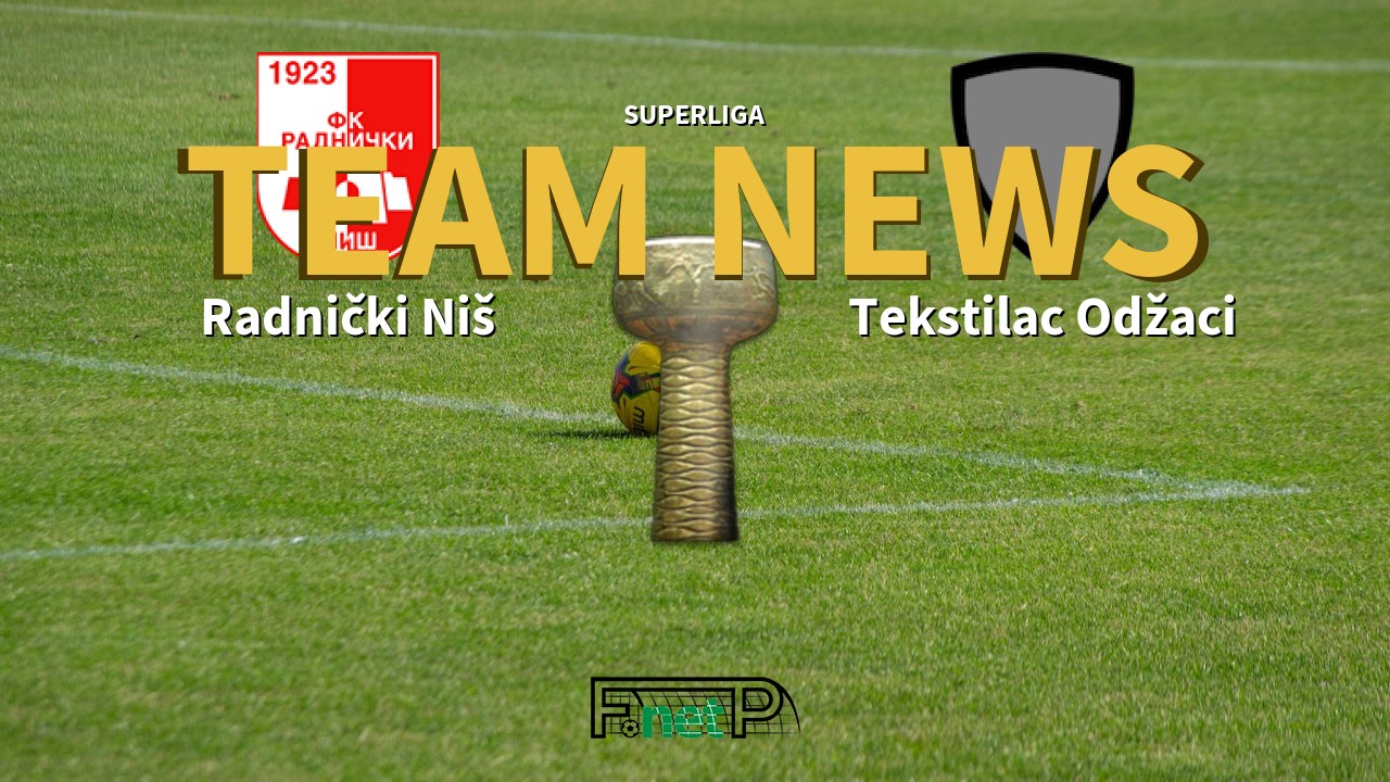 SuperLiga News: Radnički Niš vs Tekstilac Odžaci Confirmed Line-ups