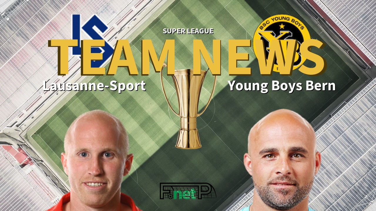 Super League News: FC Lausanne-Sport vs BSC Young Boys Confirmed Line-ups