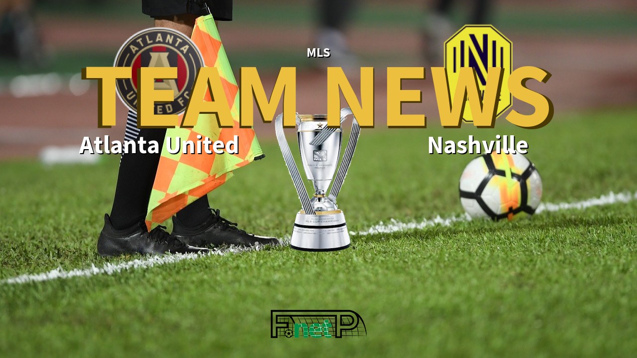 MLS News: Atlanta United vs Nashville Confirmed Line-ups