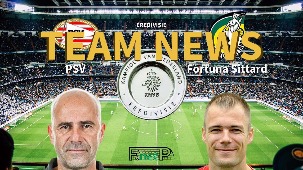 Eredivisie News: PSV Eindhoven vs Fortuna Sittard Confirmed Line-ups