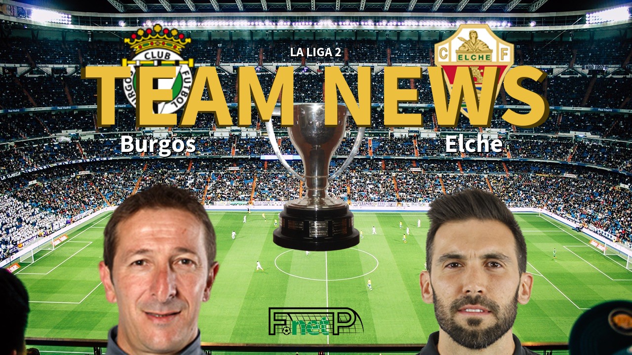 La Liga 2 News: Burgos vs Elche CF Confirmed Line-ups