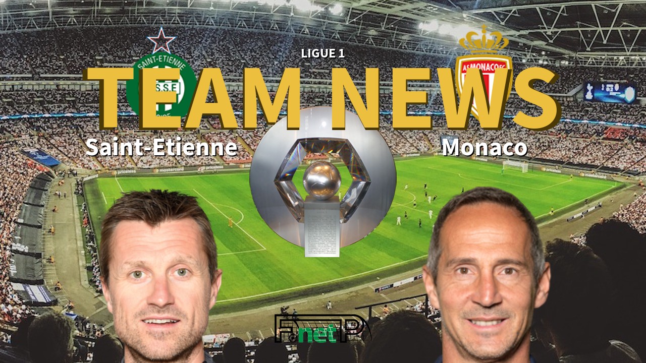 Ligue 1 News: St Etienne vs Monaco Confirmed Line-ups